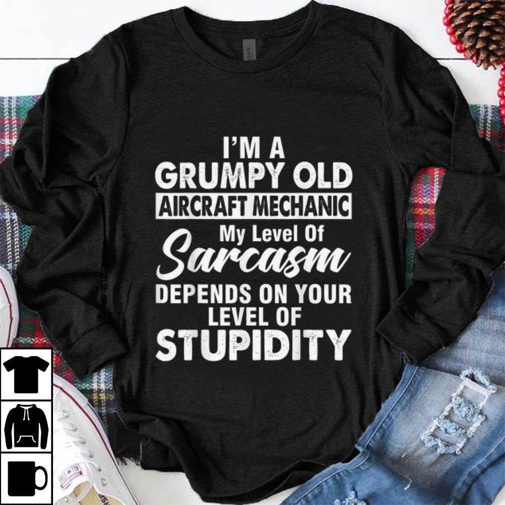 Awesome I Am A Grumpy Old Aircraft Mechanic My Level Of Sarcasm Depends On Your Level shirt