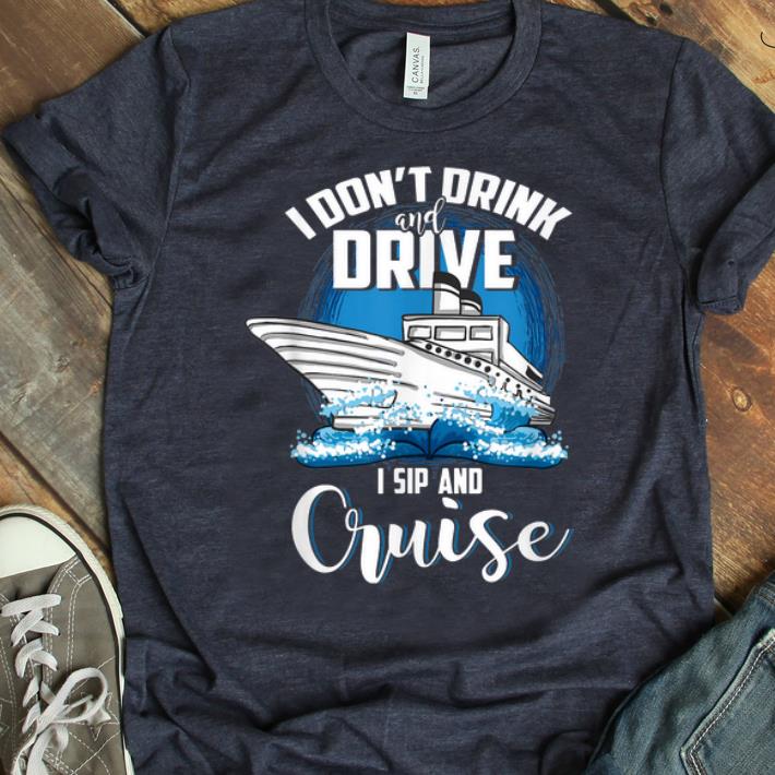 Awesome I Don't Drink And Drive I Sip And Cruise shirt