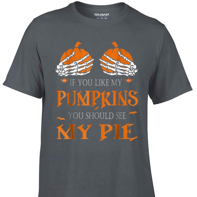 Awesome If You Like My Pumpkins You Should See My Pie Halloween shirt