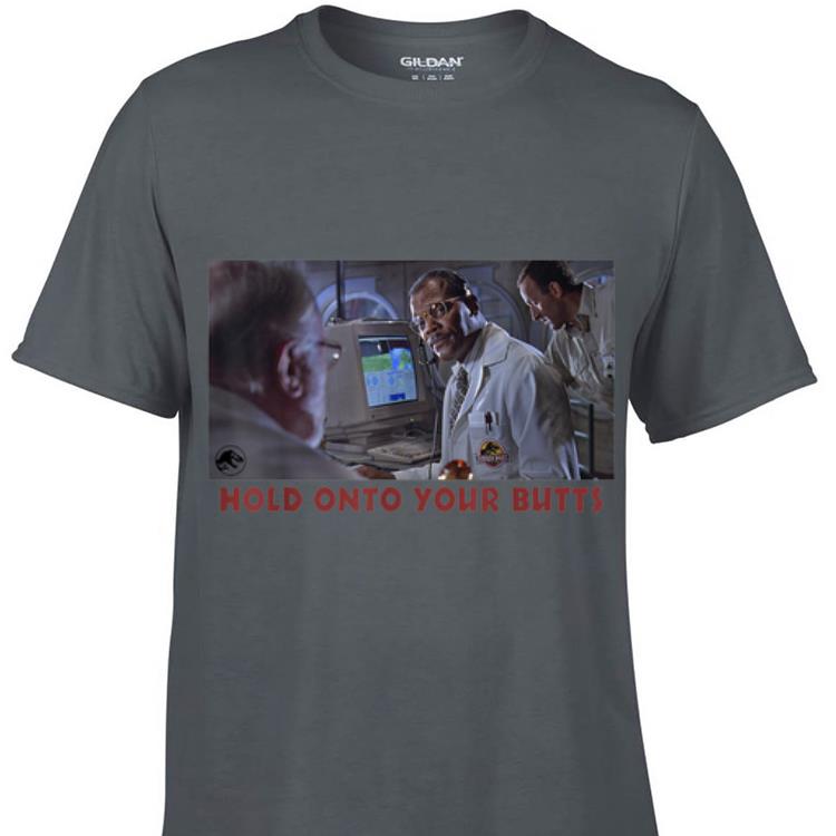 Awesome Jurassic Park Doctor Ray Arnold Hold Onto Your Butts shirt
