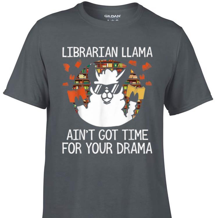 Awesome Librarian Llama Ani't Got time For Your Drama shirt