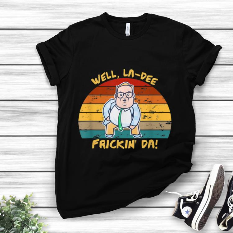 Awesome Matt Foley Well La-dee Frickin Da Vintage shirt