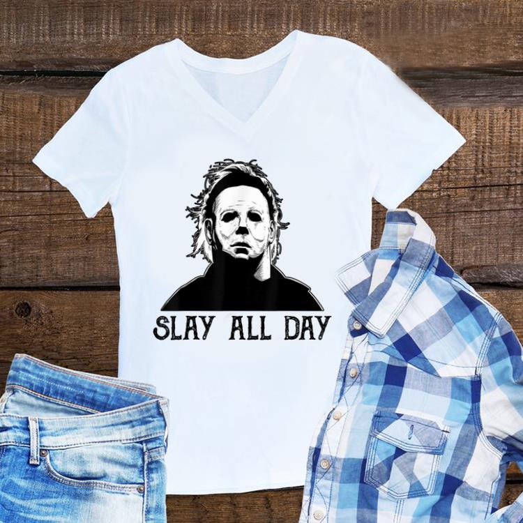 Awesome Michael Myers Slay All Day Halloween shirt