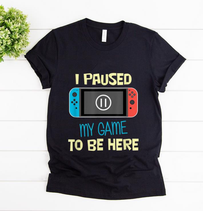 Awesome Nitando Switch I Paused My Game To Be Here shirt