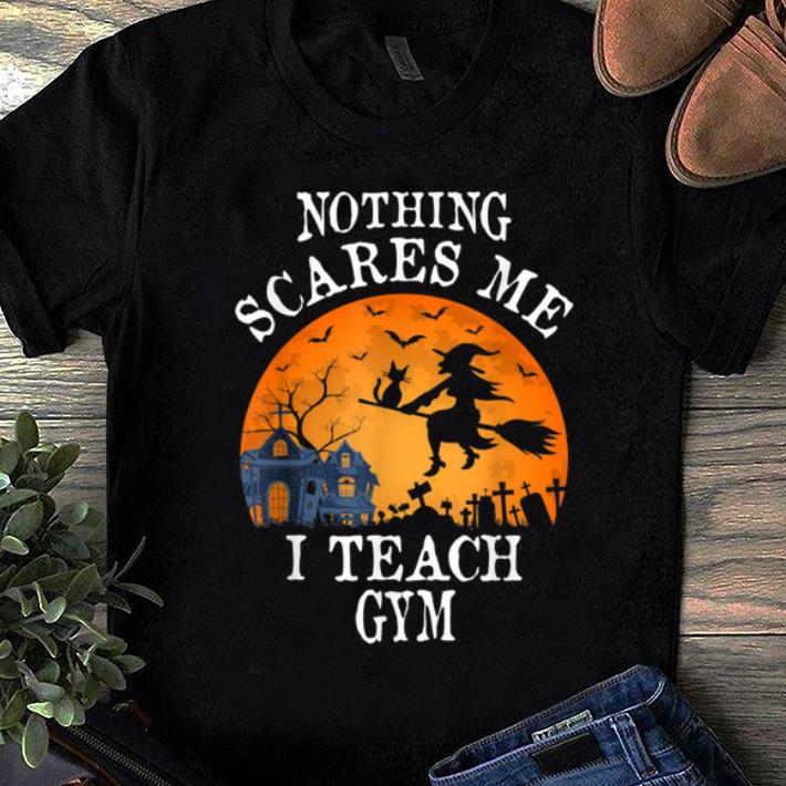 Awesome Nothing Scares Me I Teach Gym Teacher Halloween Gift shirt