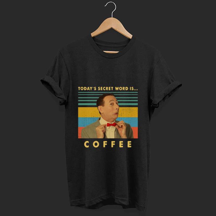 Awesome Pee Wee Herman Today's secret word is coffee vintage shirt