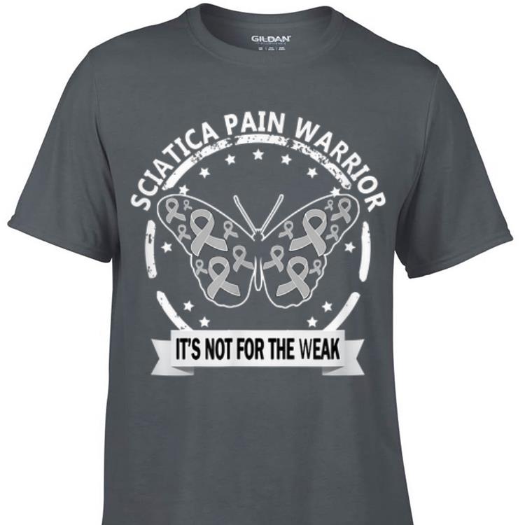 Awesome Sciatica Pain Warrior It's Not For The Weak shirt