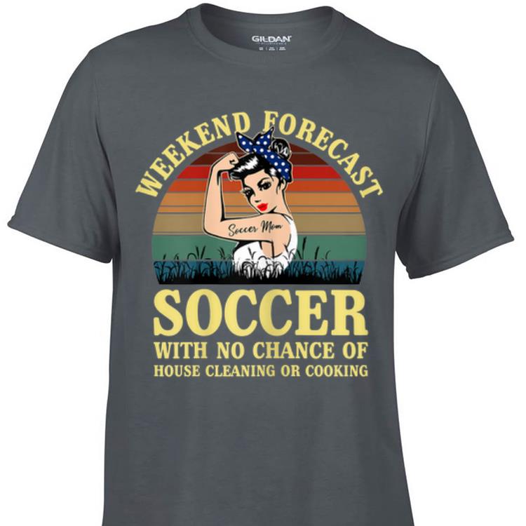 Awesome Weekend Forecast Soccer With No Chance Cleaning And Cooking Vintage shirt