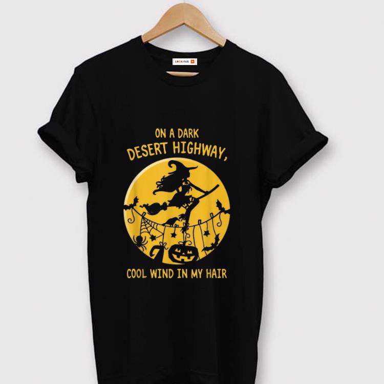 Awesome Witch On A Dark Desert Highway Cool Wind In My Hair Halloween shirt