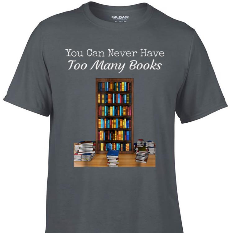 Awesome You Can Never Have Too Many Books shirt
