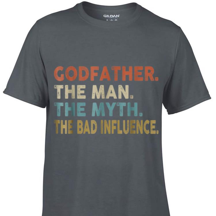 Godfather The Man The Myth The Bad Influence shirt