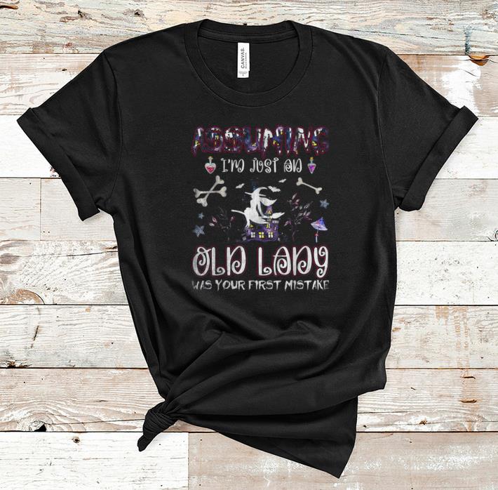 Hot Assuming Im Just An Old Lady Was Your First Mistake shirt