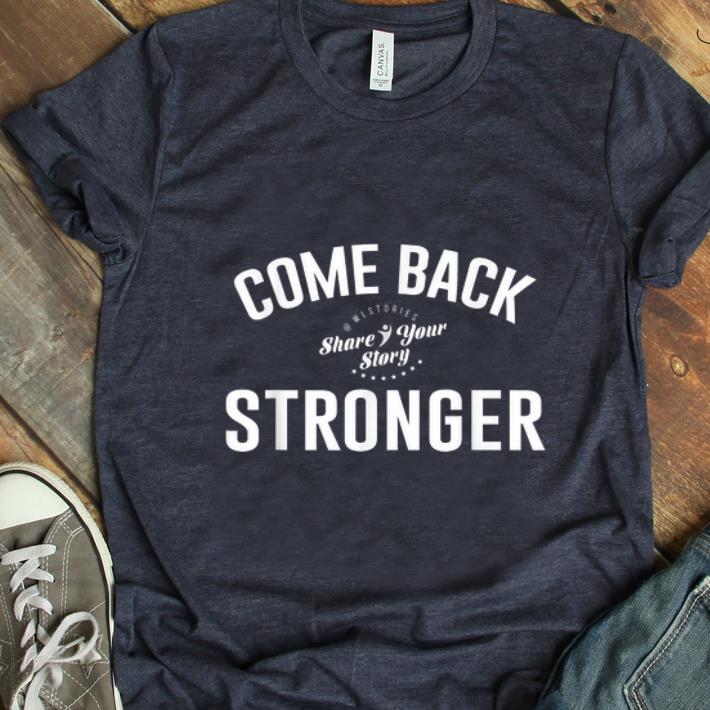 Hot Come Back Share Your Story Stronger shirt
