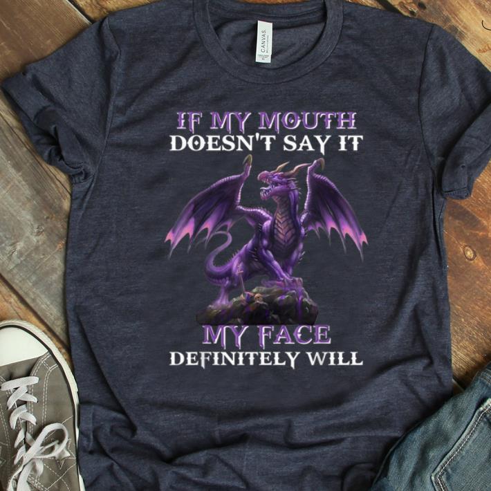 Hot Dragon If My Mouth Doesn't Say It My face Definitely Will shirt