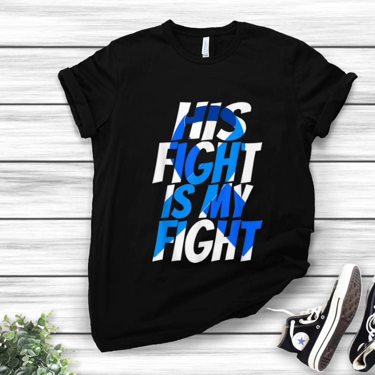 Hot His Fight Is My Fight Cancer Awareness shirt