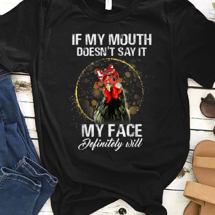 Hot If My Mouth Doesn't Say It My Face Definitely Will Chicken shirt