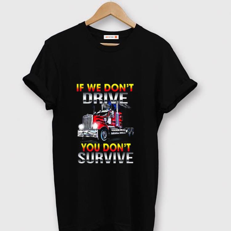 Hot If We Don't Drive You Don't Survive shirt