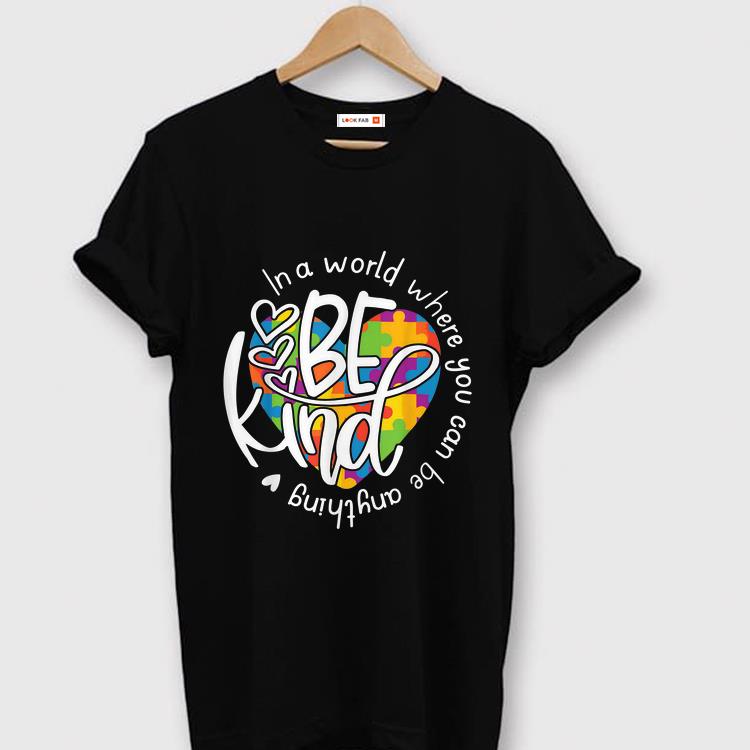 Hot In A World Where You Can Be Anything Be Kind shirt