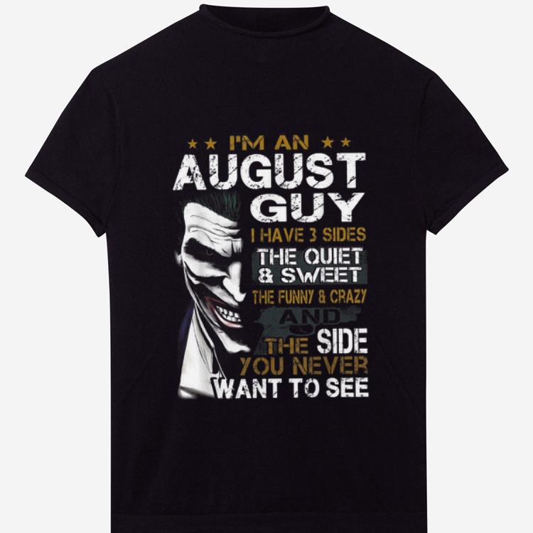 Hot Joker I'm An August Guy I Have 3 Sides The Quiet & Sweet shirt