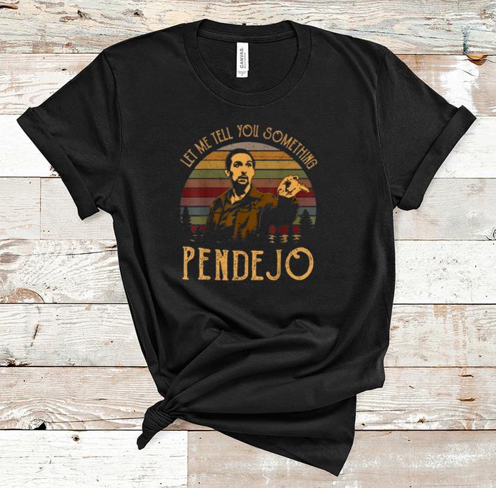 Hot Let Me Tell You Something Pendejo Vintage shirt