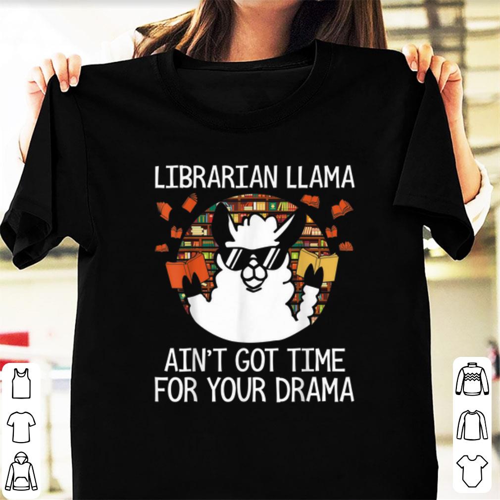 Hot Librarian Llama Ani't Got time For Your Drama shirt