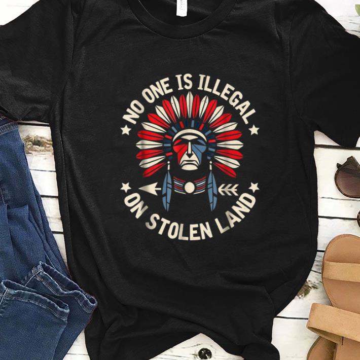 Hot No One Is Illegal On Stolen Land Indigenous Immigrant shirt