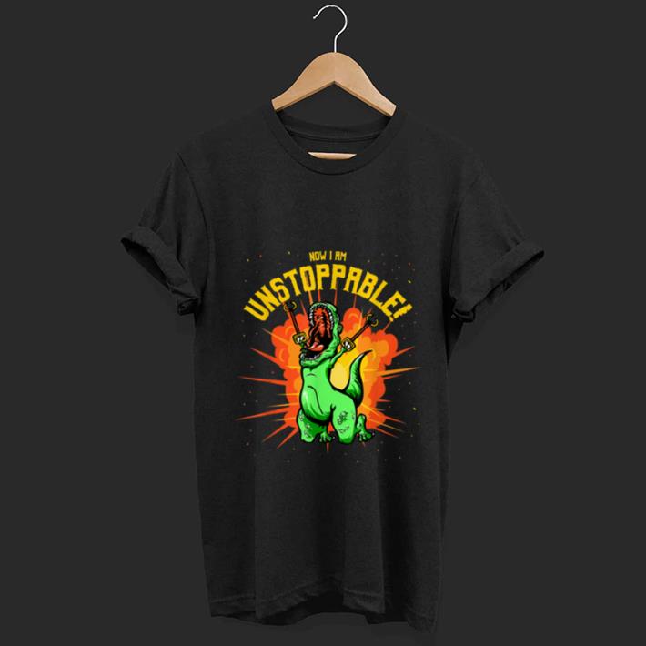 Hot Now I Am Unstoppable T-Rex Dinosaur Claws shirt