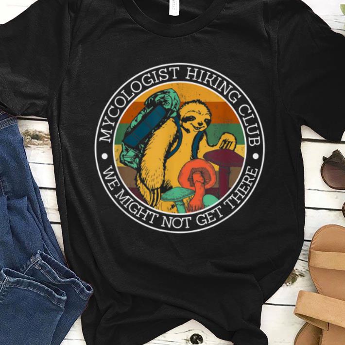 Hot Vintage Mycologist Hiking Club We Might Not Get There Sloth Mushroom shirt
