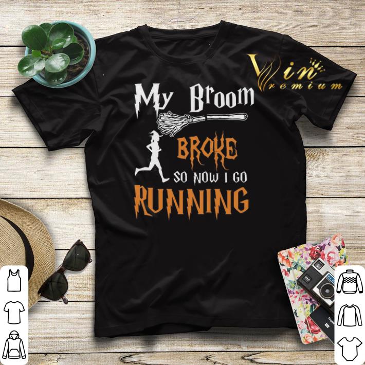 My broom broke so now i go running witch shirt sweater