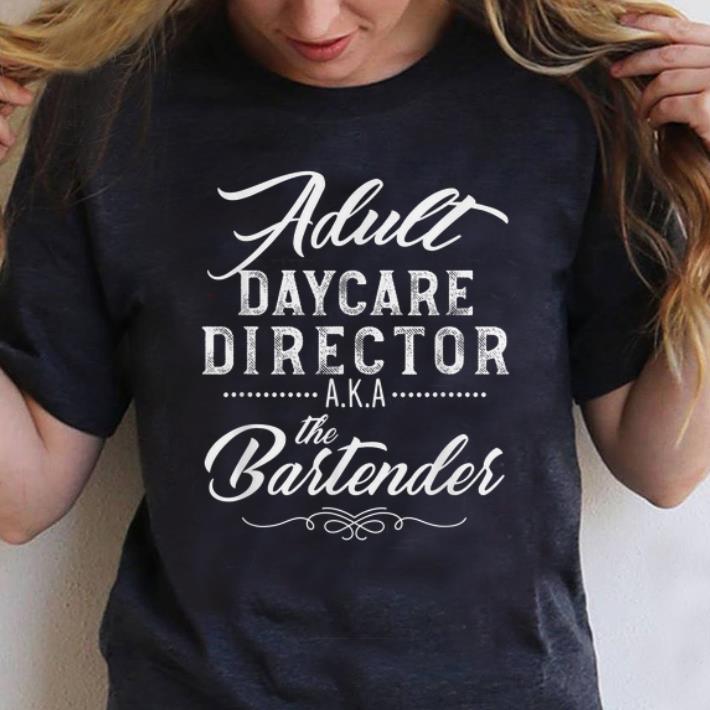 Nice Adult Daycare Director A.K.A The Bartender shirt
