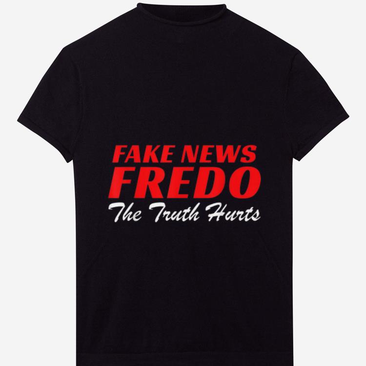 Nice Fake News Fredo The Truth Hurts shirt
