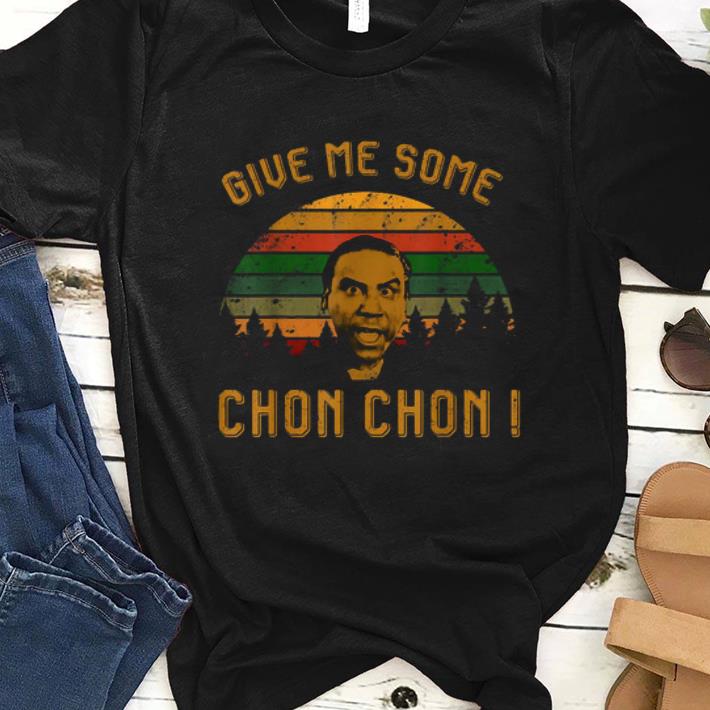 Nice Give Me Some Chon Chon Vintage shirt