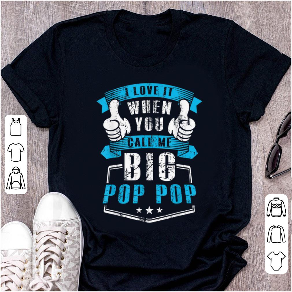 Nice I Love It When You Call Me Big Pop Pop shirt