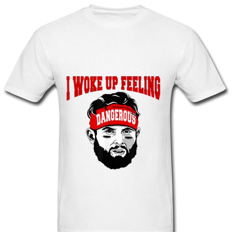 Nice I Woke Up Feeling Dangerous shirt