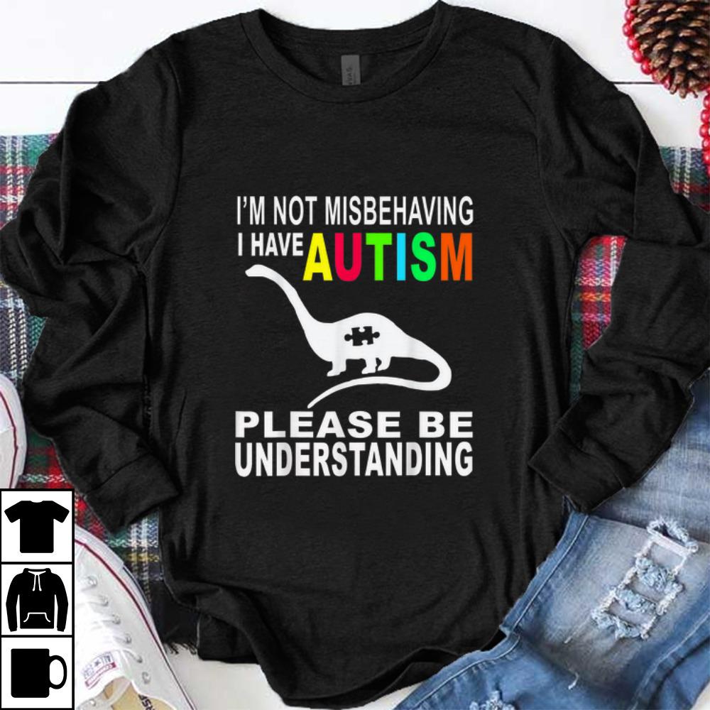 Nice I'm Not Misbehaving I Have Autism Please Be Understanding shirt