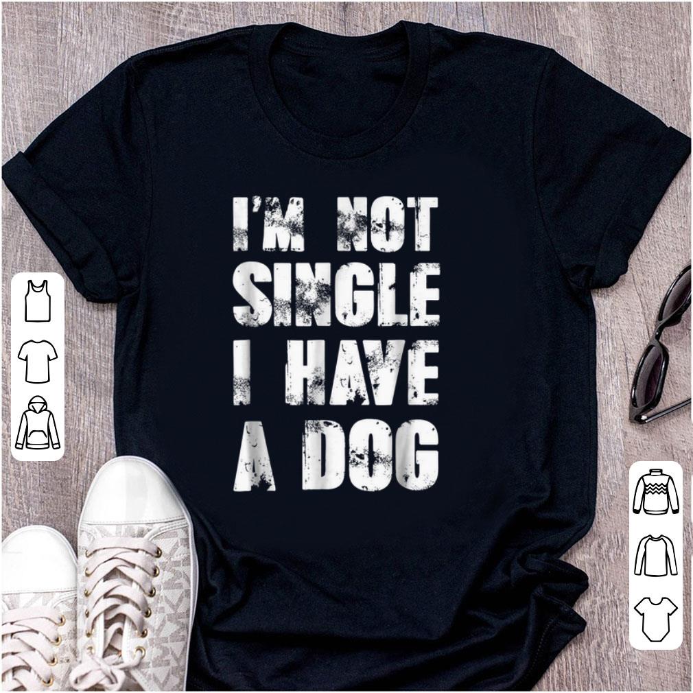 Nice I'm Not Single I Have A Dog shirt