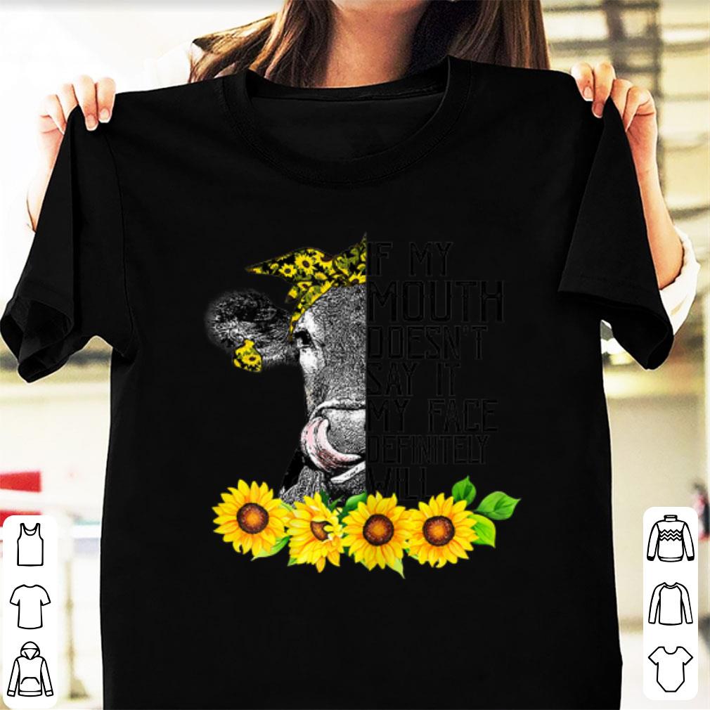 Nice If My Mouth Doesn't Say It My Face Will Heifer Sunflower shirt