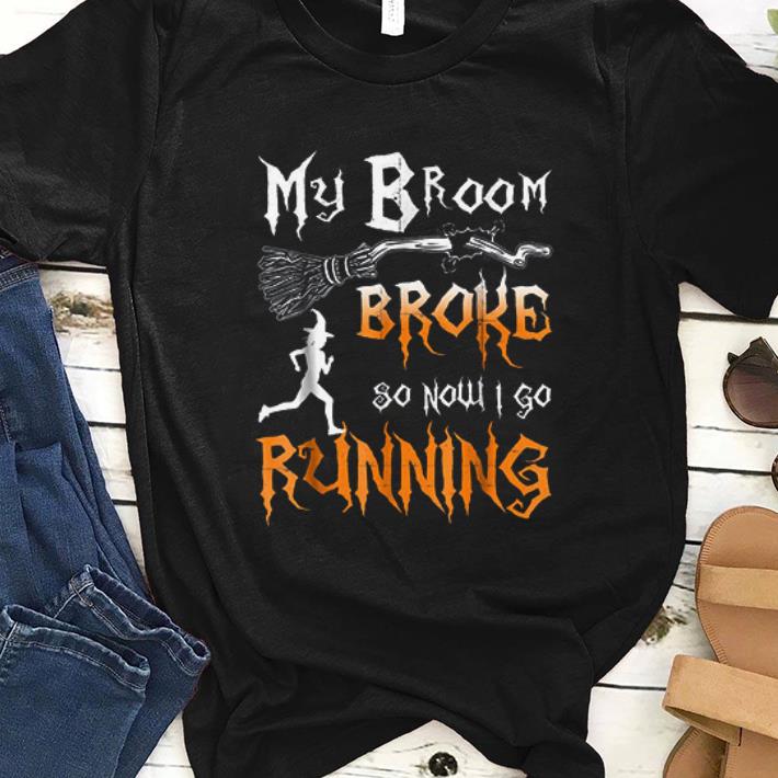 Nice My Broom Broke So Now I Go Running shirt
