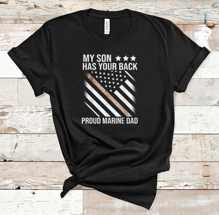 Nice My Son has Your Back Proud Marine Dad American Flag shirt