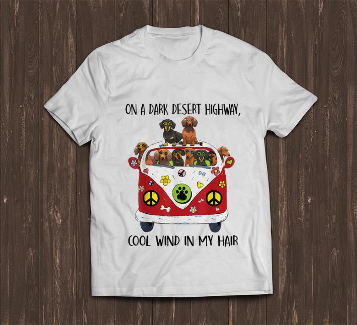 Nice On A Dark Desert Highway Cool Wind in My Hair Dachshund Peace Bus shirt