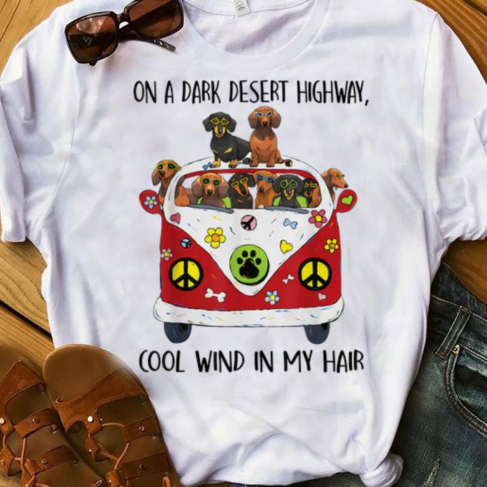 Nice On A Dark Desert Highway Cool Wind in My Hair Dachshund Peace Bus shirt