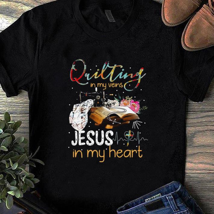 Nice Quilting in my veins Jesus in my heart shirt