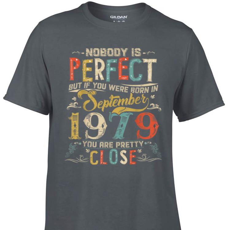 Nobody Is Perfect But If You Were Born In September 1979 Vintage shirt