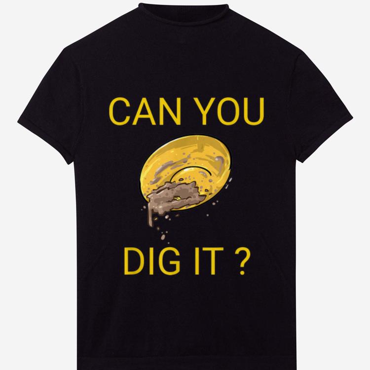Official Gold Prospector Can You Dig It shirt