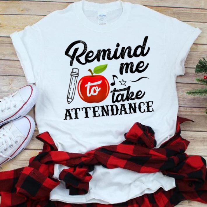 Official Remind Me To Take Attendance shirt