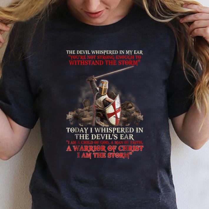 Official The Devil Whispered In My Ear You're Not Strong Enough To Withstand The Storm shirt