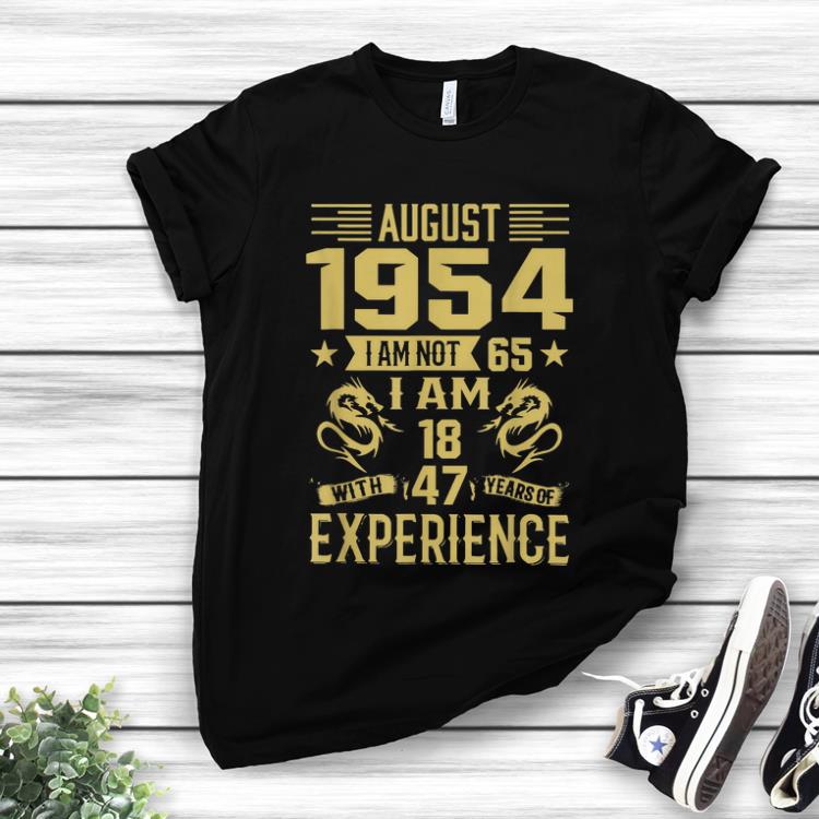 Original August 1954 I Am Not 65 I Am 18 With 47 Years Of Experience shirt