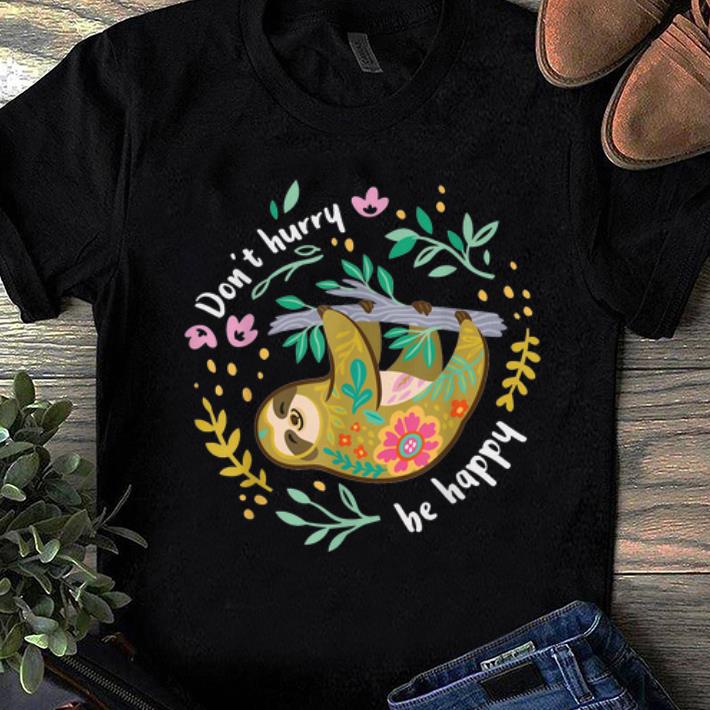 Original Don't Hurry Be Happy Sloth shirt