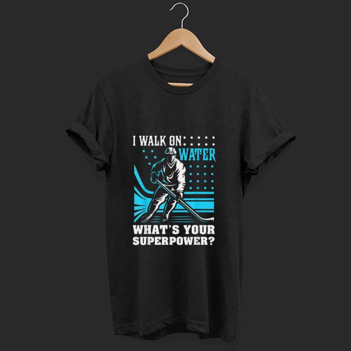 Original I Walk On Water What's Your Superpower shirt