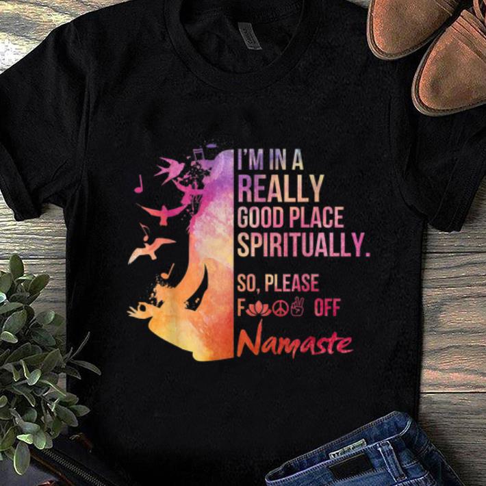 Original I'm In A Really Good Place Spiritually shirt